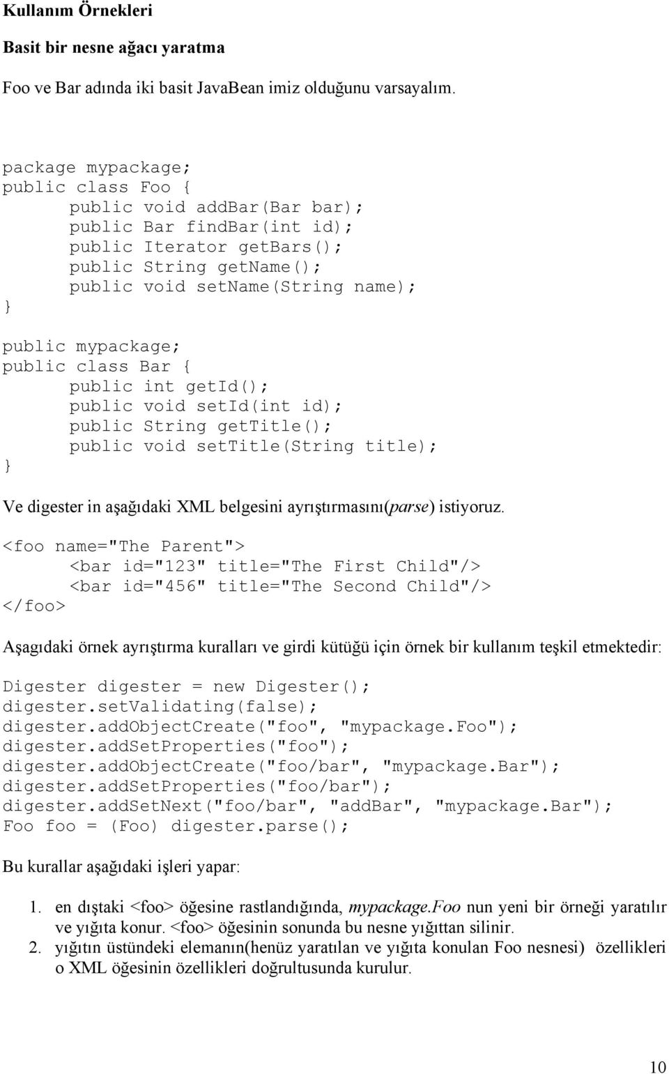 mypackage; public class Bar { public int getid(); public void setid(int id); public String gettitle(); public void settitle(string title); } Ve digester in aşağıdaki XML belgesini