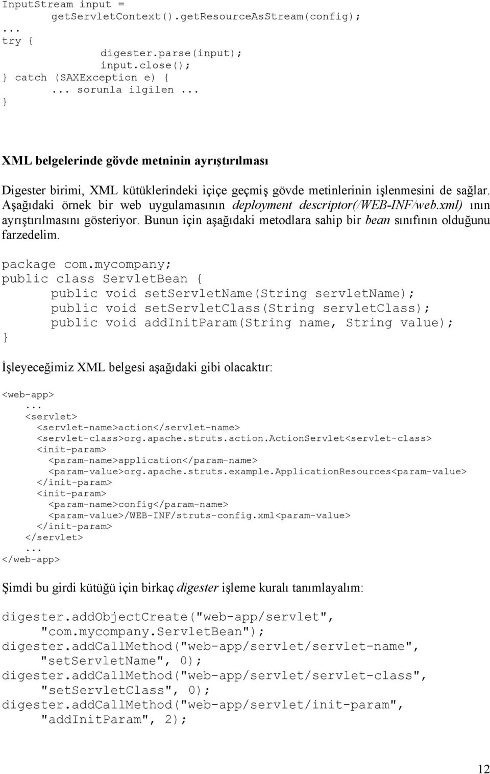 Aşağıdaki örnek bir web uygulamasının deployment descriptor(/web-inf/web.xml) ının ayrıştırılmasını gösteriyor. Bunun için aşağıdaki metodlara sahip bir bean sınıfının olduğunu farzedelim.