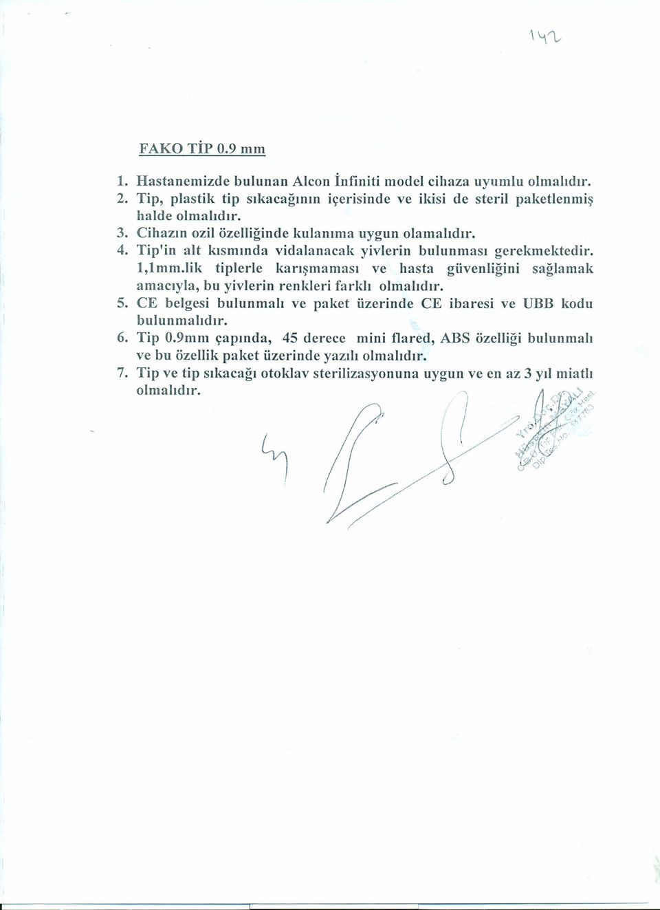 lik tiplerle karışmaması ve hasta güvenliğini sağlamak amacıyla, bu yivlerin renkleri farklı olmalıdır. 5. CE belgesi bulunmalı ve paket üzerinde CE ibaresi ve VBB kodu bulunmalıdır. 6. Tip 0.