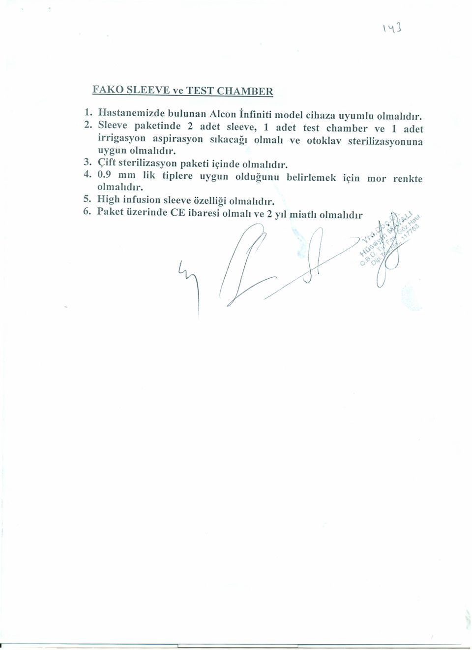 sterilizasyonuna uygun olmalıdır. 3. Çift steriiizasyon paketi içinde olmalıdır. 4. 0.