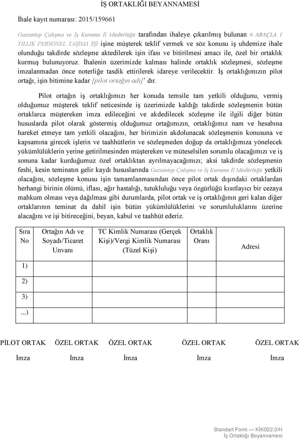 İhalenin üzerimizde kalması halinde ortaklık sözleşmesi, sözleşme imzalanmadan önce noterliğe tasdik ettirilerek idareye verilecektir.