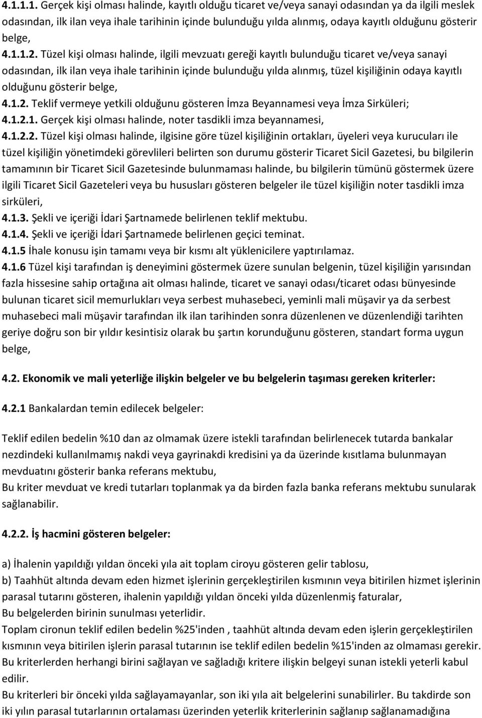 Tüzel kişi olması halinde, ilgili mevzuatı gereği kayıtlı bulunduğu ticaret ve/veya sanayi odasından, ilk ilan veya ihale tarihinin içinde bulunduğu yılda alınmış, tüzel kişiliğinin odaya kayıtlı