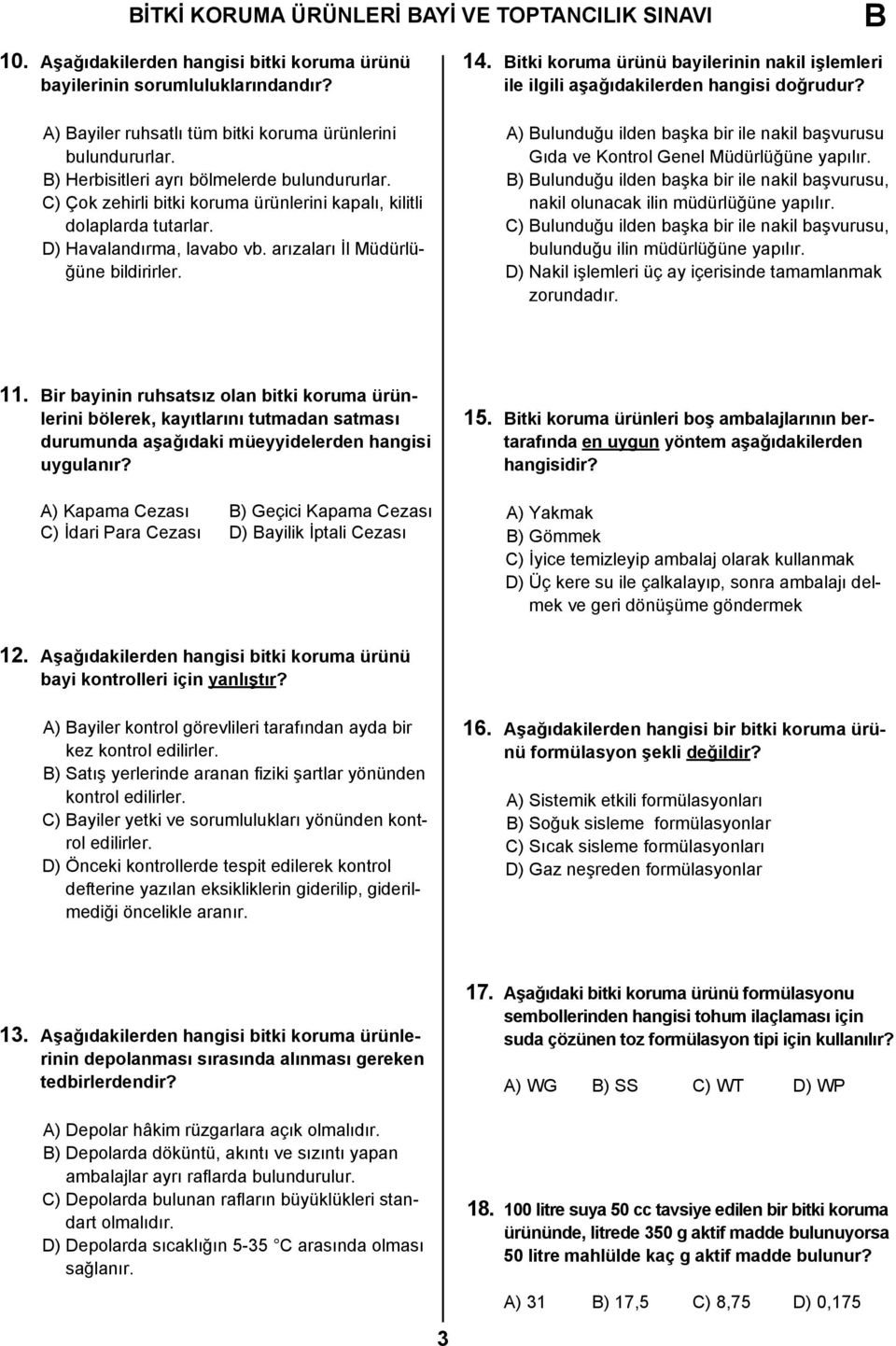 itki koruma ürünü bayilerinin nakil işlemleri ile ilgili aşağıdakilerden hangisi doğrudur? A) ulunduğu ilden başka bir ile nakil başvurusu Gıda ve Kontrol Genel Müdürlüğüne yapılır.