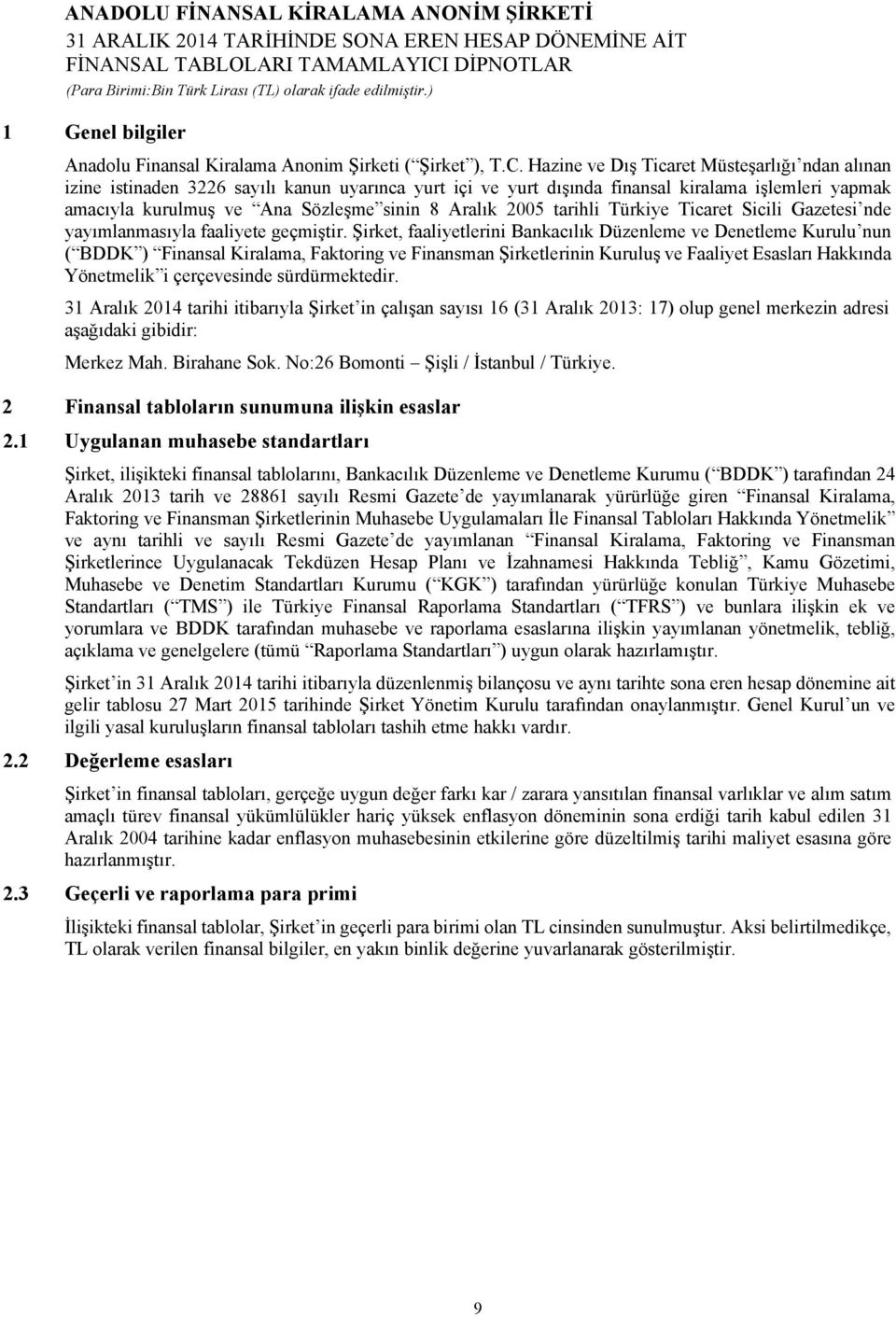 2005 tarihli Türkiye Ticaret Sicili Gazetesi nde yayımlanmasıyla faaliyete geçmiştir.