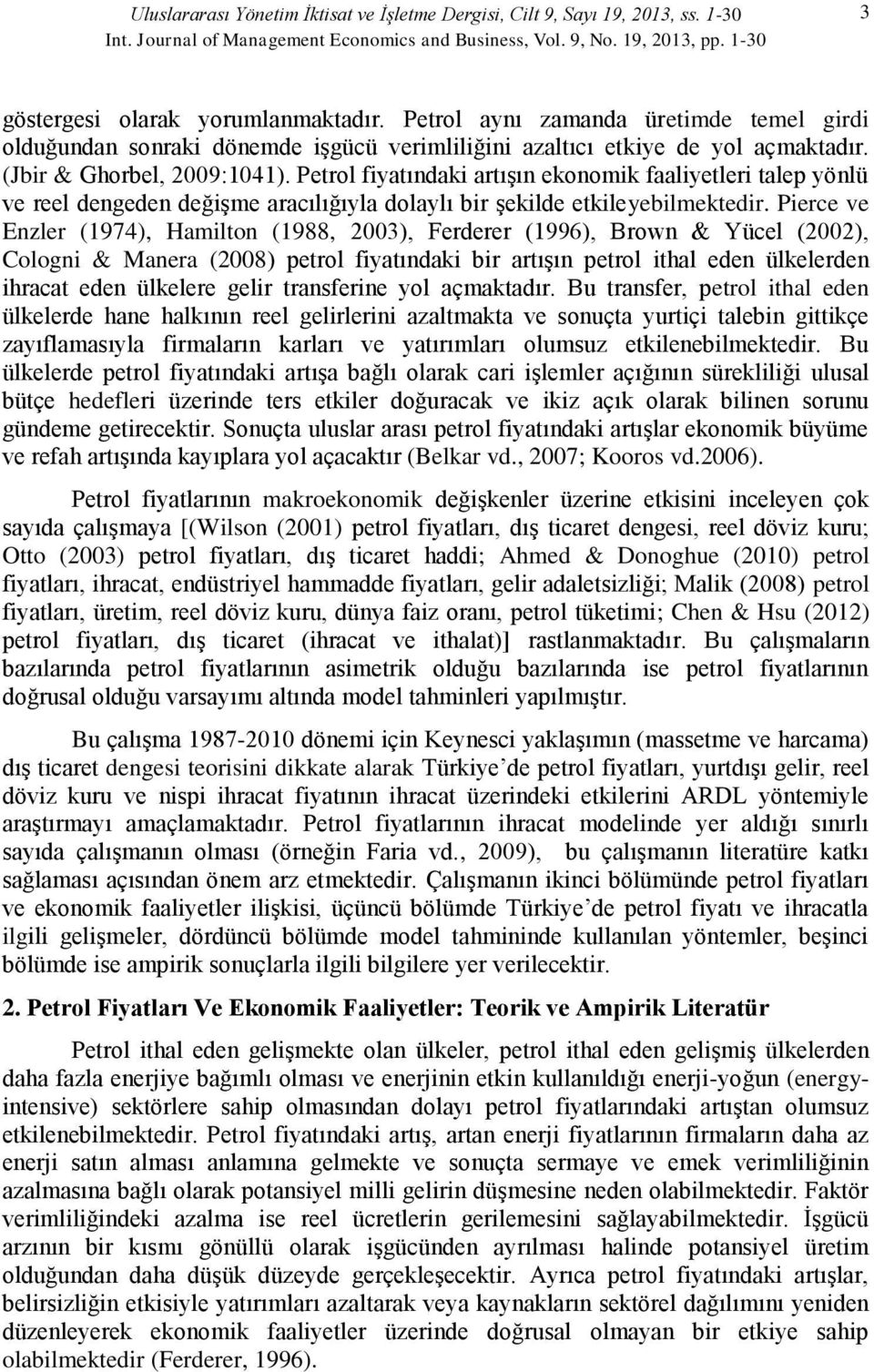 Petrol fiyatındaki artışın ekonomik faaliyetleri talep yönlü ve reel dengeden değişme aracılığıyla dolaylı bir şekilde etkileyebilmektedir.