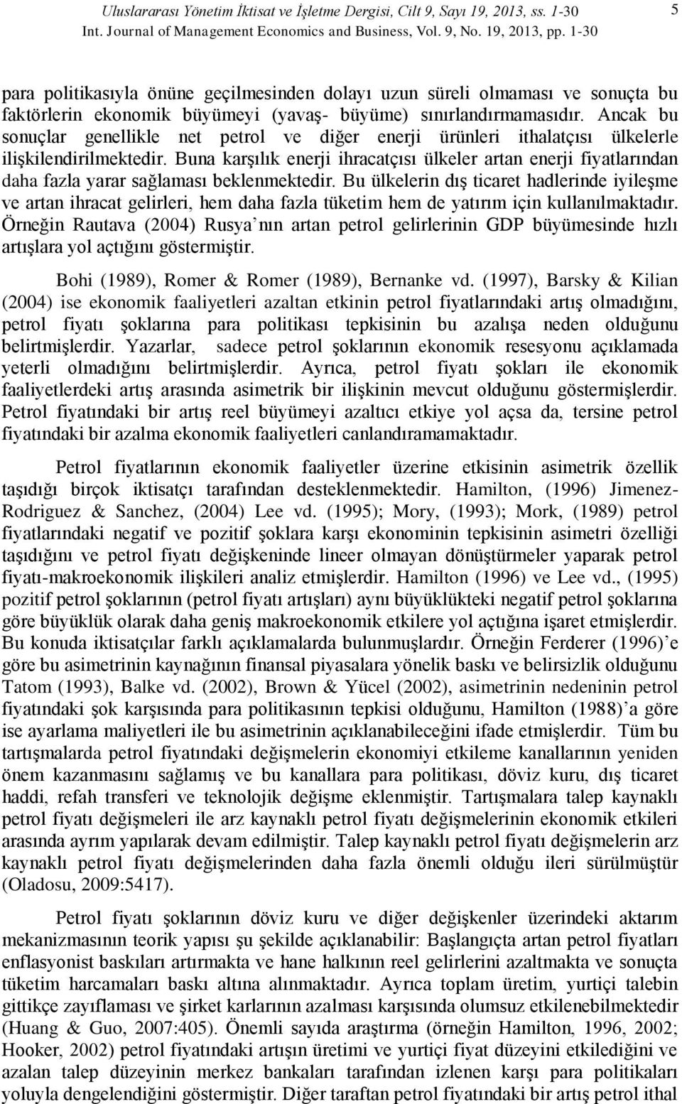 Ancak bu sonuçlar genellikle net petrol ve diğer enerji ürünleri ithalatçısı ülkelerle ilişkilendirilmektedir.