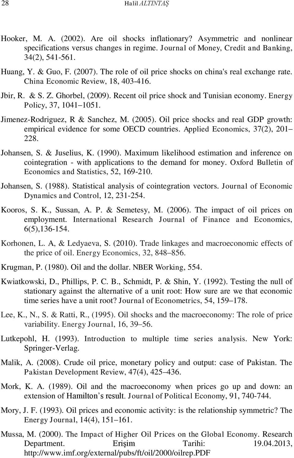 Energy Policy, 37, 1041 1051. Jimenez-Rodriguez, R & Sanchez, M. (2005). Oil price shocks and real GDP growth: empirical evidence for some OECD countries. Applied Economics, 37(2), 201 228.