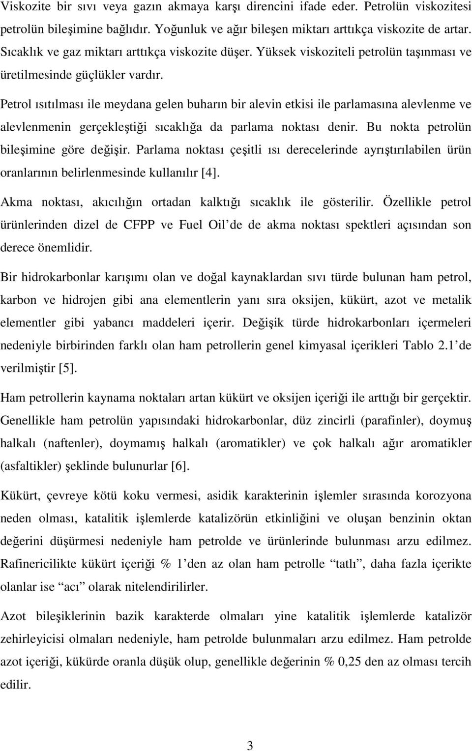 Petrol ısıtılması ile meydana gelen buharın bir alevin etkisi ile parlamasına alevlenme ve alevlenmenin gerçekleştiği sıcaklığa da parlama noktası denir. Bu nokta petrolün bileşimine göre değişir.