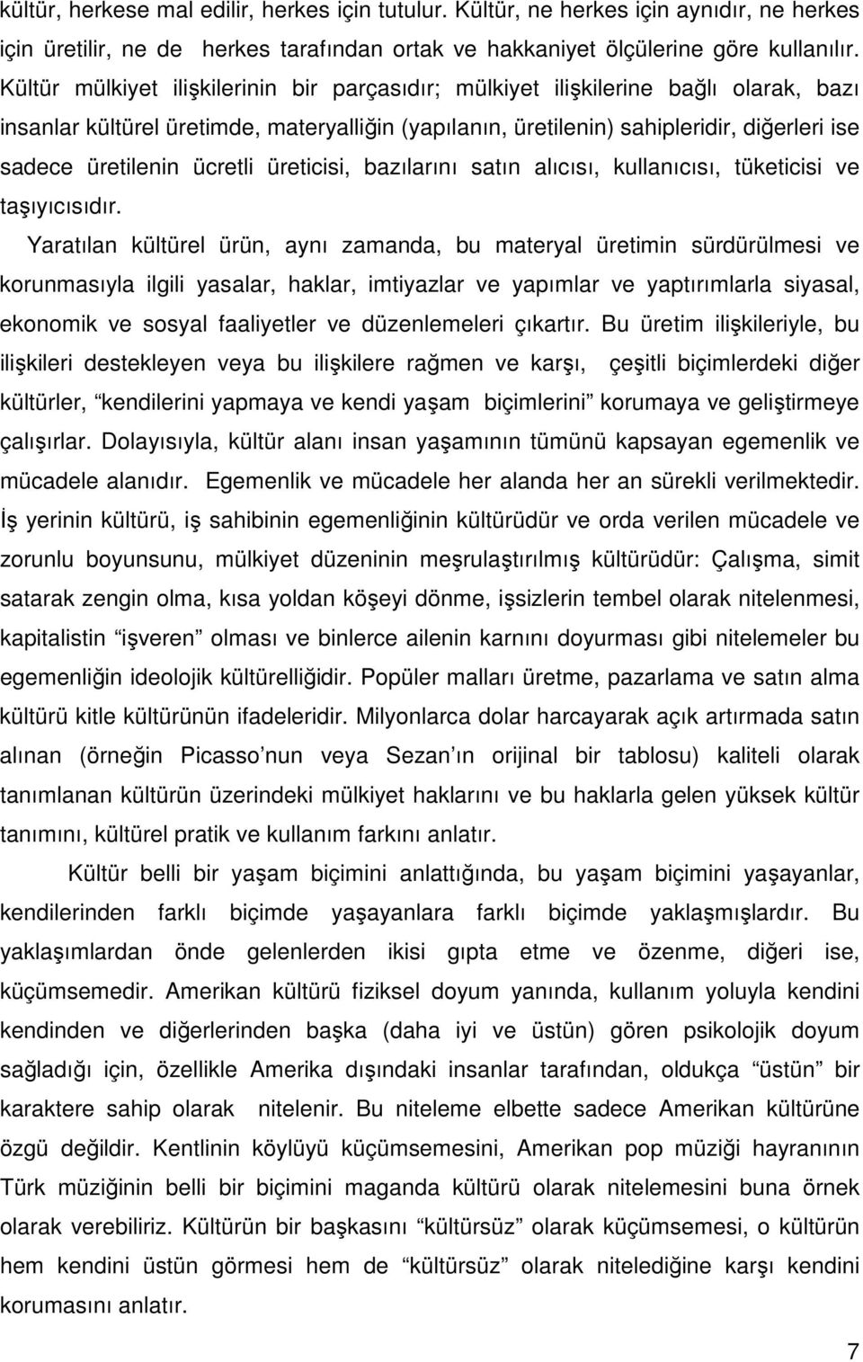 ücretli üreticisi, bazılarını satın alıcısı, kullanıcısı, tüketicisi ve taşıyıcısıdır.