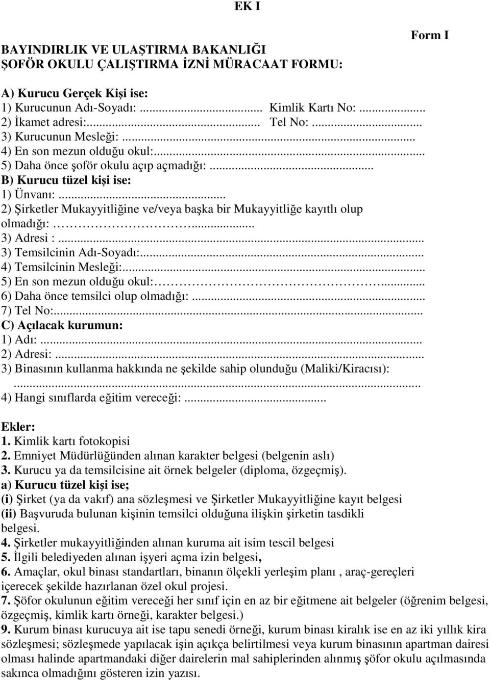 .. 2) Şirketler Mukayyitliğine ve/veya başka bir Mukayyitliğe kayıtlı olup olmadığı:... 3) Adresi :... 3) Temsilcinin Adı-Soyadı:... 4) Temsilcinin Mesleği:... 5) En son mezun olduğu okul:.