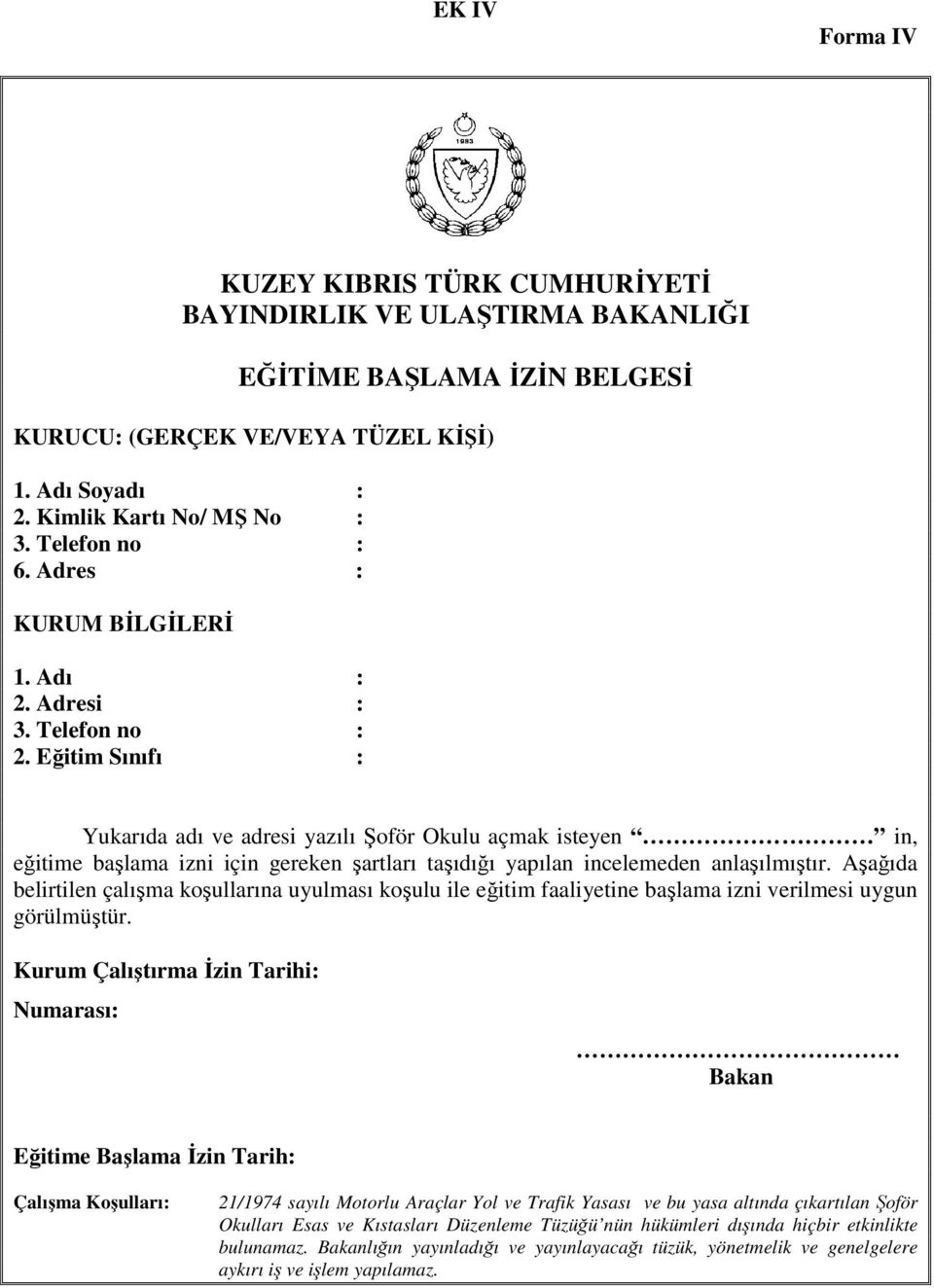 Eğitim Sınıfı : Yukarıda adı ve adresi yazılı Şoför Okulu açmak isteyen in, eğitime başlama izni için gereken şartları taşıdığı yapılan incelemeden anlaşılmıştır.