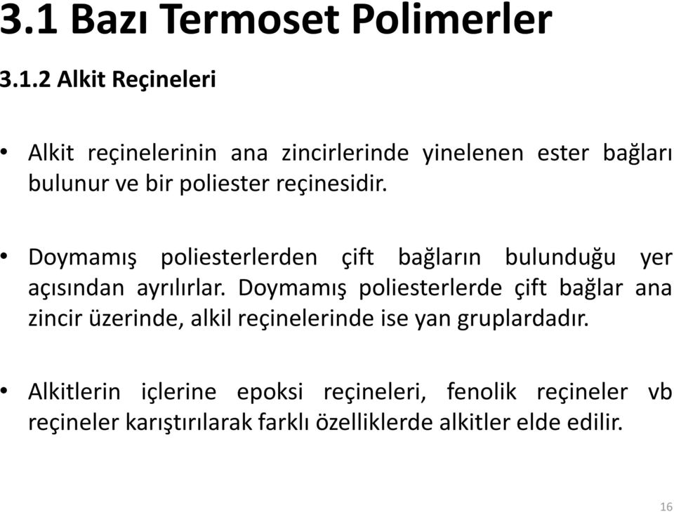 Doymamış poliesterlerde çift bağlar ana zincir üzerinde, alkil reçinelerinde ise yan gruplardadır.