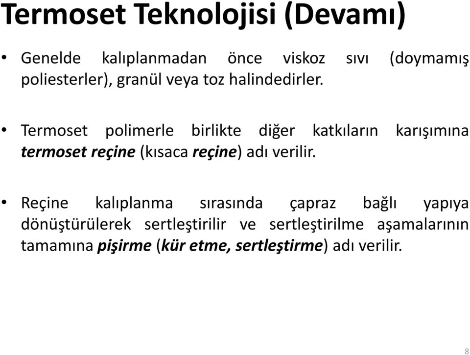 Termoset polimerle birlikte diğer katkıların karışımına termoset reçine (kısaca reçine) adı