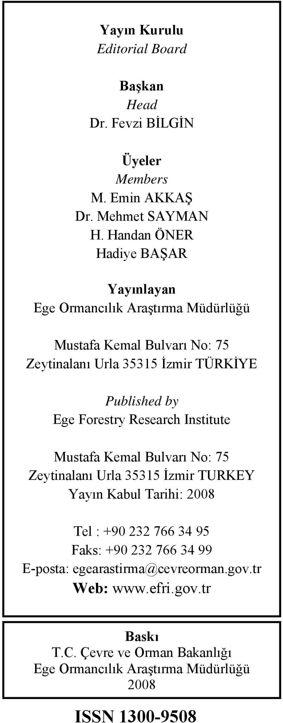 Published by Ege Forestry Research Institute Mustafa Kemal Bulvarı No: 75 Zeytinalanı Urla 35315 İzmir TURKEY Yayın Kabul Tarihi: 2008 Tel : +90