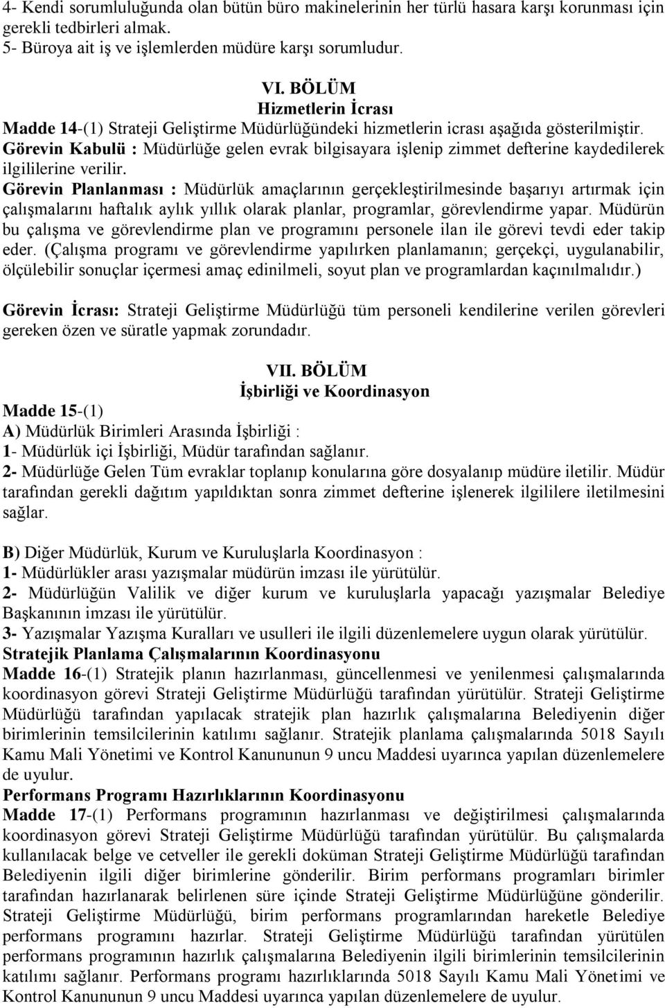 Görevin Kabulü : Müdürlüğe gelen evrak bilgisayara işlenip zimmet defterine kaydedilerek ilgililerine verilir.