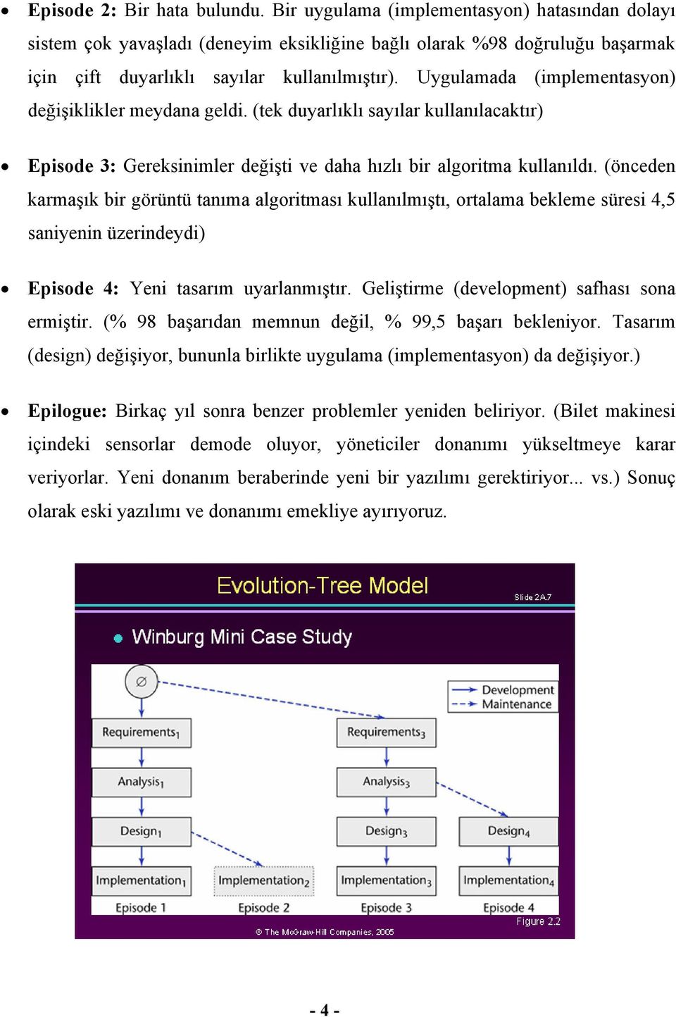 (önceden karmaşık bir görüntü tanıma algoritması kullanılmıştı, ortalama bekleme süresi 4,5 saniyenin üzerindeydi) Episode 4: Yeni tasarım uyarlanmıştır.