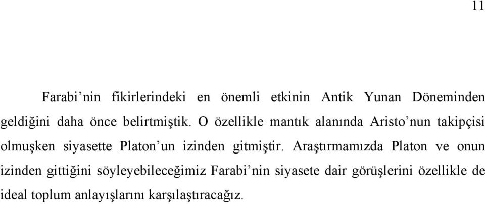 O özellikle mantık alanında Aristo nun takipçisi olmuşken siyasette Platon un izinden