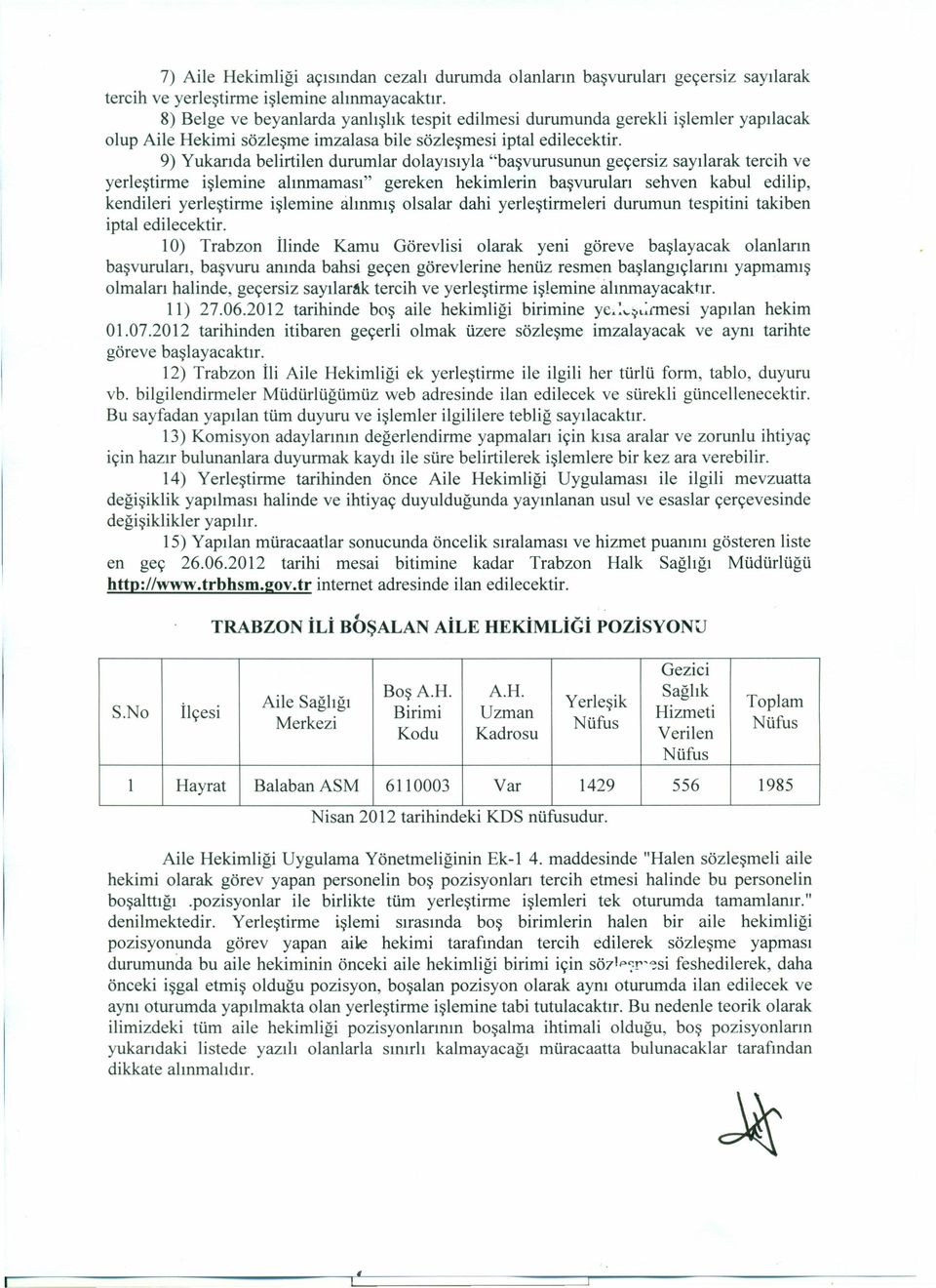 9) Yukarıda belirtilen durumlar dolayısıyla "başvurusunun geçersiz sayılarak tercih ve yerleştirme işlemine alınmaması" gereken hekimlerin başvuruları sehven kabul edilip, kendileri yerleştirme