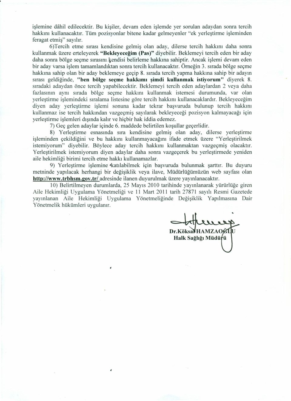 6)Tercih etme sırası kendisine gelmiş olan aday, dilerse tercih hakkını daha sonra kullanmak üzere erteleyerek "Bekleyeceğim (Pas)" diyebilir.