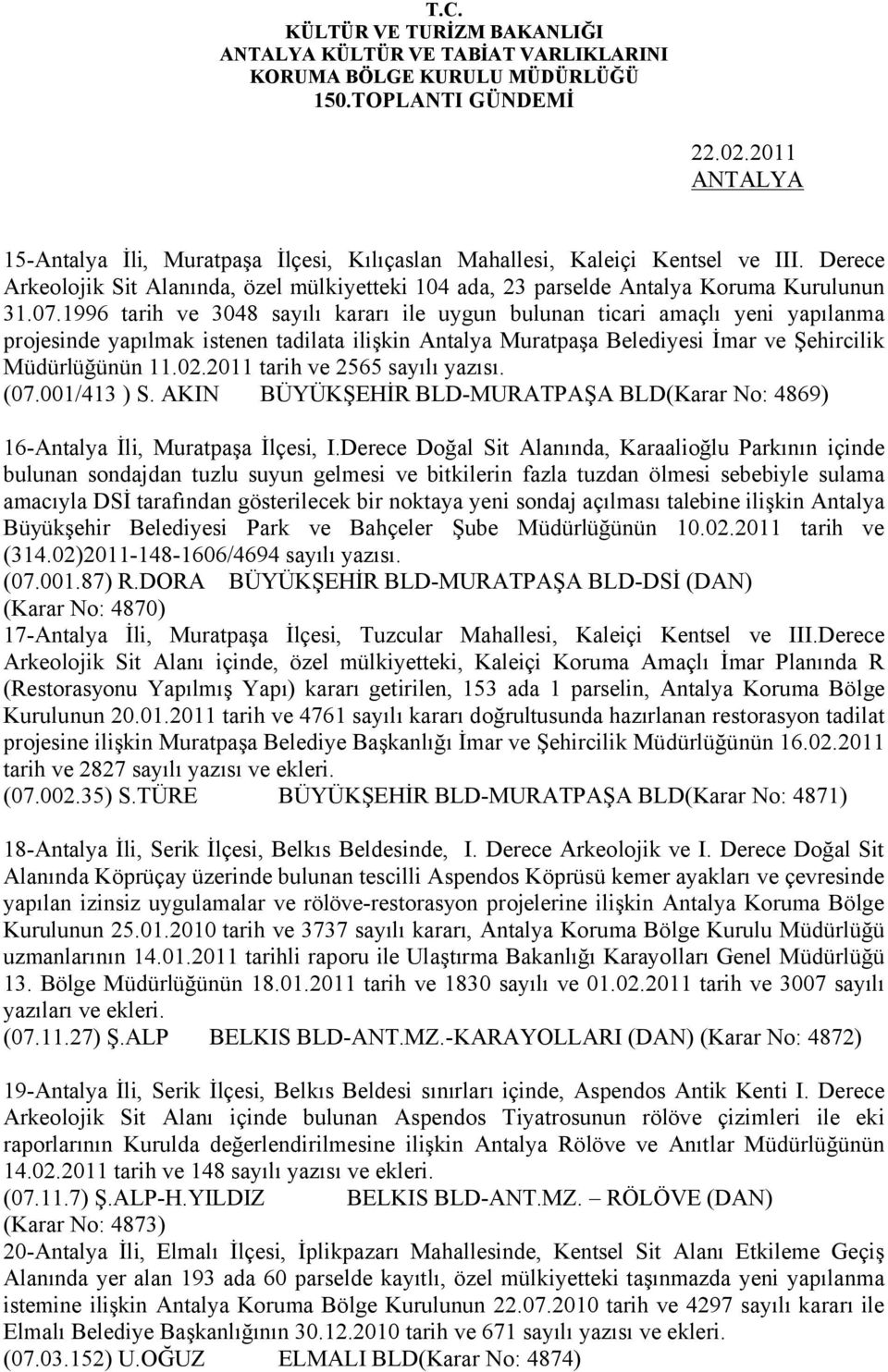 1996 tarih ve 3048 sayılı kararı ile uygun bulunan ticari amaçlı yeni yapılanma projesinde yapılmak istenen tadilata ilişkin Antalya Muratpaşa Belediyesi İmar ve Şehircilik Müdürlüğünün 11.02.