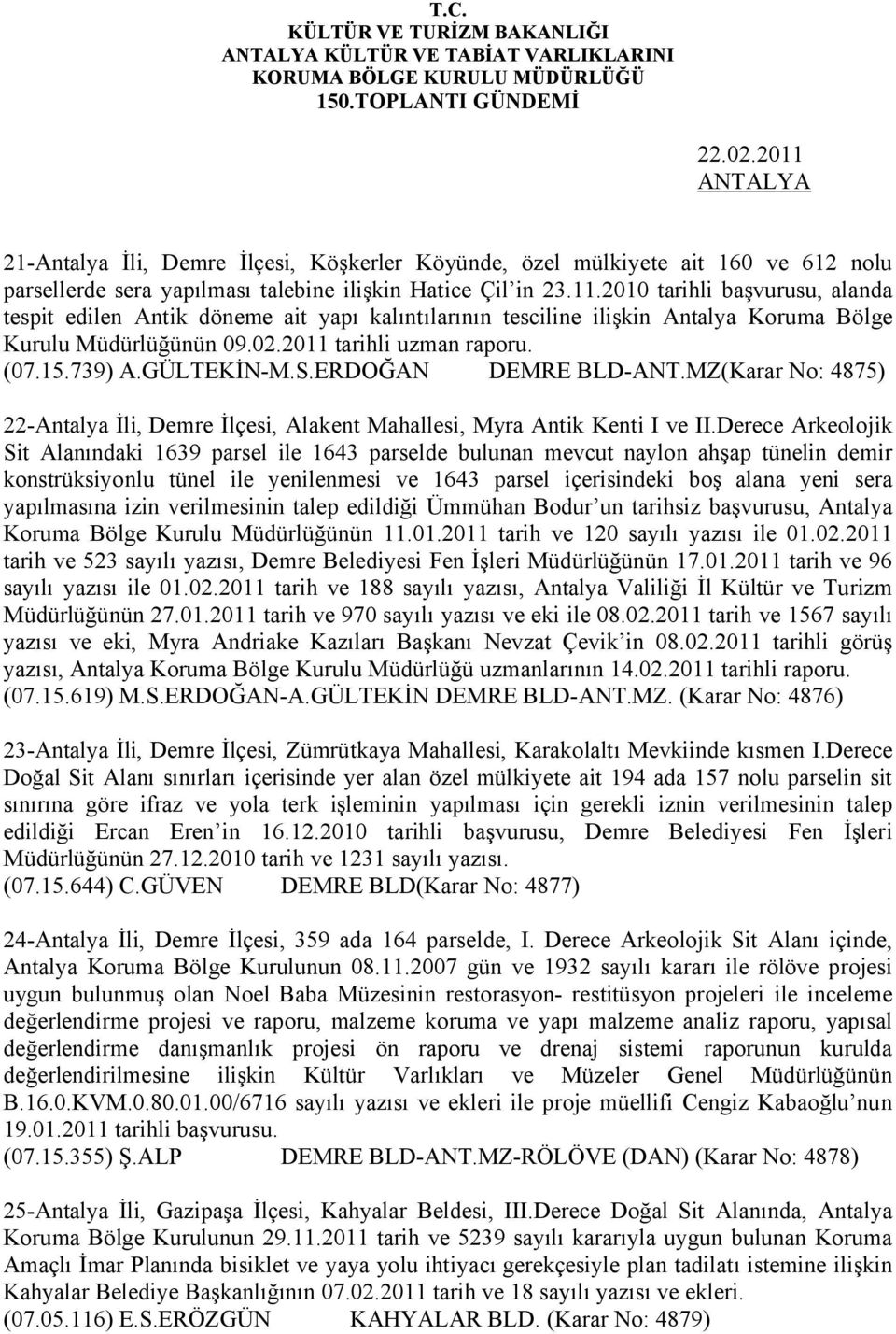 Derece Arkeolojik Sit Alanındaki 1639 parsel ile 1643 parselde bulunan mevcut naylon ahşap tünelin demir konstrüksiyonlu tünel ile yenilenmesi ve 1643 parsel içerisindeki boş alana yeni sera