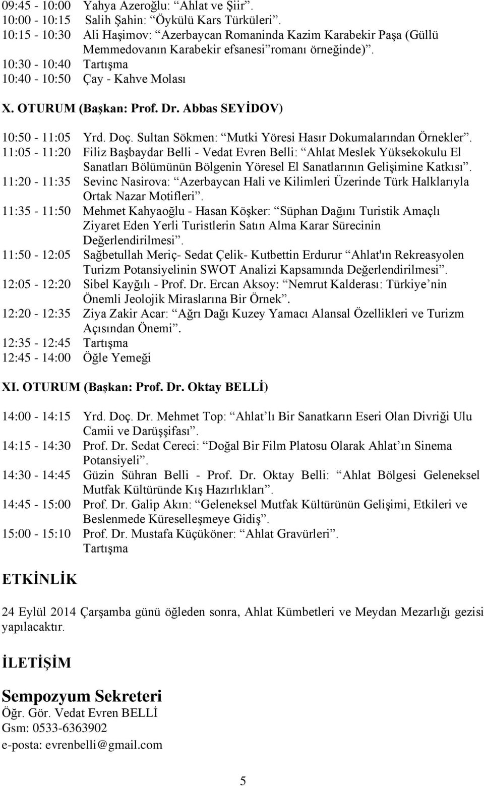 OTURUM (Başkan: Prof. Dr. Abbas SEYİDOV) 10:50-11:05 Yrd. Doç. Sultan Sökmen: Mutki Yöresi Hasır Dokumalarından Örnekler.