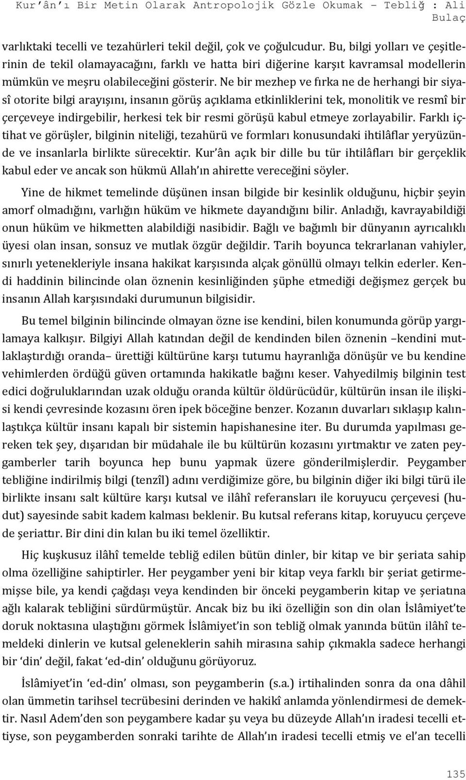 Ne bir mezhep ve fırka ne de herhangi bir siyasî otorite bilgi arayışını, insanın görüş açıklama etkinliklerini tek, monolitik ve resmî bir çerçeveye indirgebilir, herkesi tek bir resmi görüşü kabul