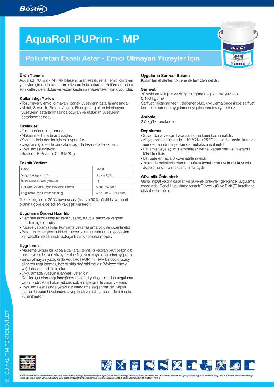 Tozumayan, emici olmayan, parlak yüzeylerin astarlanmasýnda, Metal, Seramik, Beton, Ahþap, Fiberglass gibi emici olmayan yüzeylerin astarlanmasýnda ozuyan ve ufalanan yüzeylerin astarlanmasýnda, Film