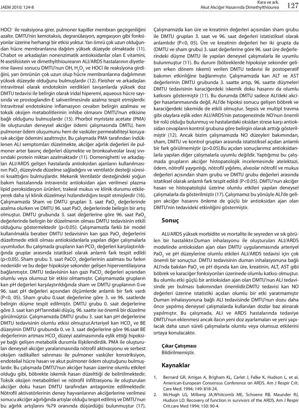 Chabot ve arkadaşları nonenzimatik antioksidanlar olan E vitamini, N-asetilsistein ve dimethylthioureanın ALI/ARDS hastalarının diyetlerine ilavesi sonucu DMTU nun OH, H 2 O 2 ve HOCl ile reaksiyona