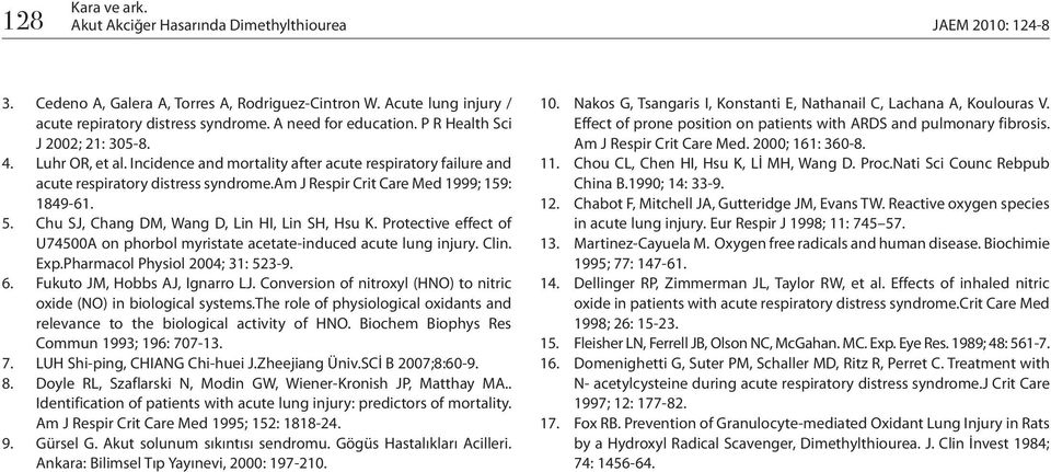 Chu SJ, Chang DM, Wang D, Lin HI, Lin SH, Hsu K. Protective effect of U74500A on phorbol myristate acetate-induced acute lung injury. Clin. Exp.Pharmacol Physiol 2004; 31: 523-9. 6.