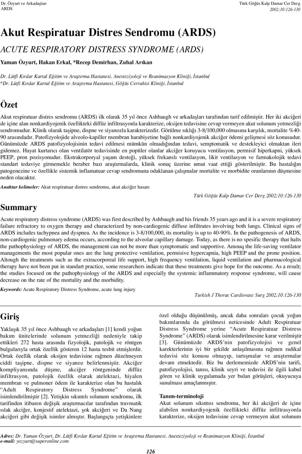 Lütfi K rdar Kartal E itim ve Araflt rma Hastanesi, Gö üs Cerrahisi Klini i, stanbul Özet Akut respiratuar distres sendromu () ilk olarak 35 y l önce Ashbaugh ve arkadafllar taraf ndan tarif