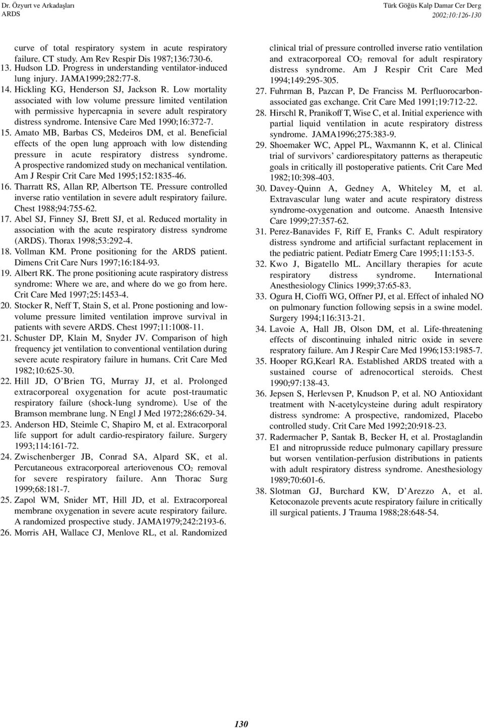 Intensive Care Med 1990;16:372-7. 15. Amato MB, Barbas CS, Medeiros DM, et al. Beneficial effects of the open lung approach with low distending pressure in acute respiratory distress syndrome.