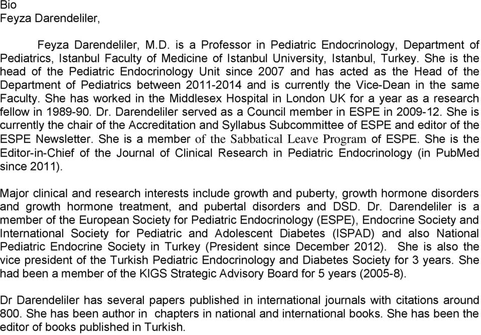 She has worked in the Middlesex Hospital in London UK for a year as a research fellow in 1989-90. Dr. Darendeliler served as a Council member in ESPE in 2009-12.