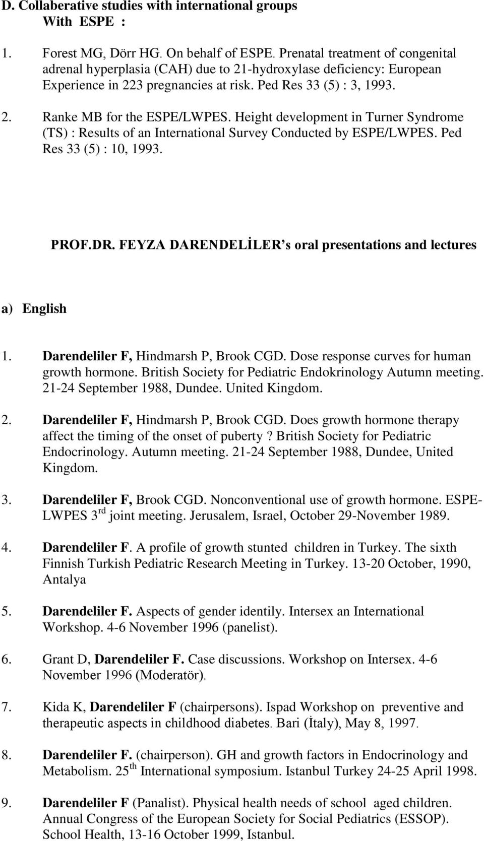 Height development in Turner Syndrome (TS) : Results of an International Survey Conducted by ESPE/LWPES. Ped Res 33 (5) : 10, 1993. PROF.DR.