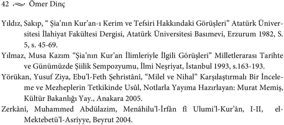 Yılmaz, Musa Kazım Şia nın Kur an İlimleriyle İlgili Görüşleri Milletlerarası Tarihte ve Günümüzde Şiilik Sempozyumu, İlmi Neşriyat, İstanbul 1993, s.163-193.