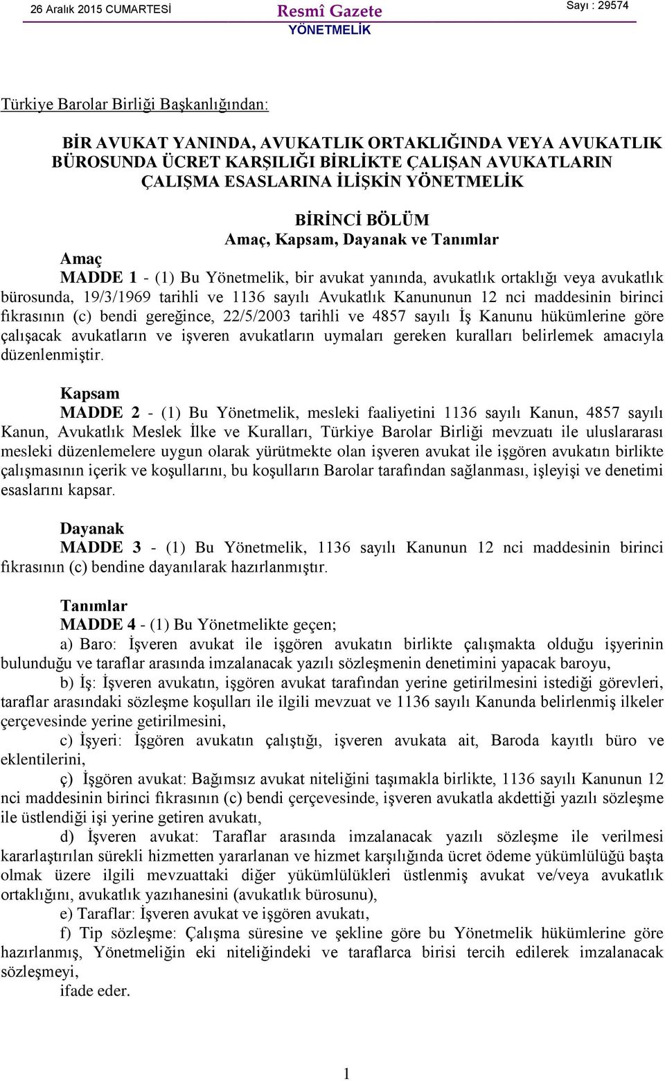 bürosunda, 19/3/1969 tarihli ve 1136 sayılı Avukatlık Kanununun 12 nci maddesinin birinci fıkrasının (c) bendi gereğince, 22/5/2003 tarihli ve 4857 sayılı İş Kanunu hükümlerine göre çalışacak