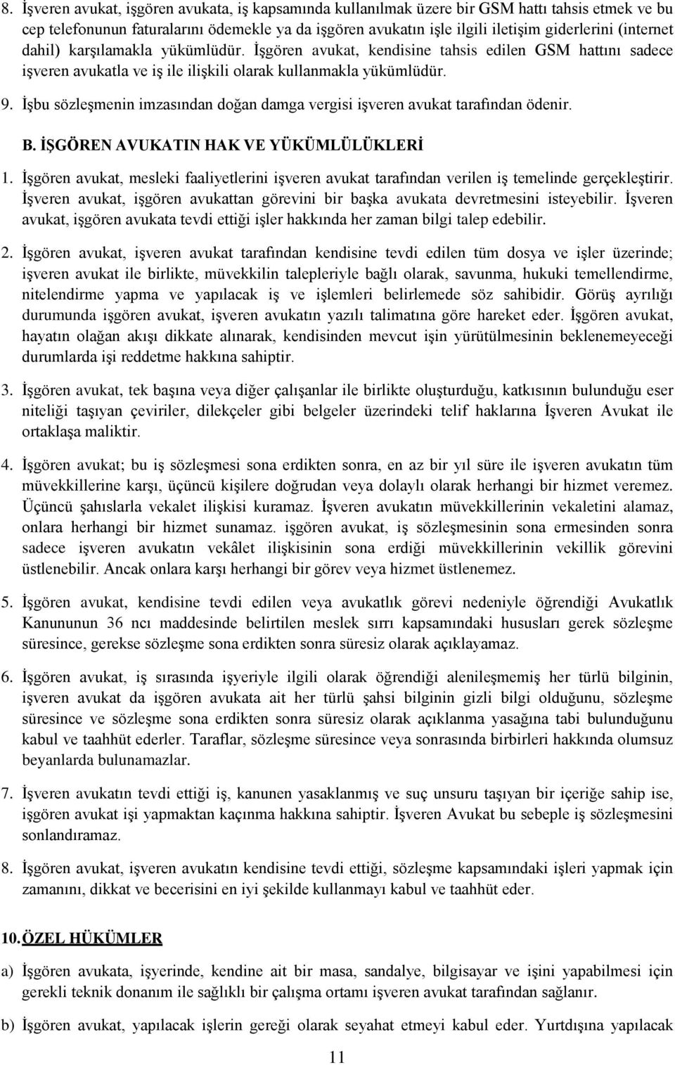 İşbu sözleşmenin imzasından doğan damga vergisi işveren avukat tarafından ödenir. B. İŞGÖREN AVUKATIN HAK VE YÜKÜMLÜLÜKLERİ 1.