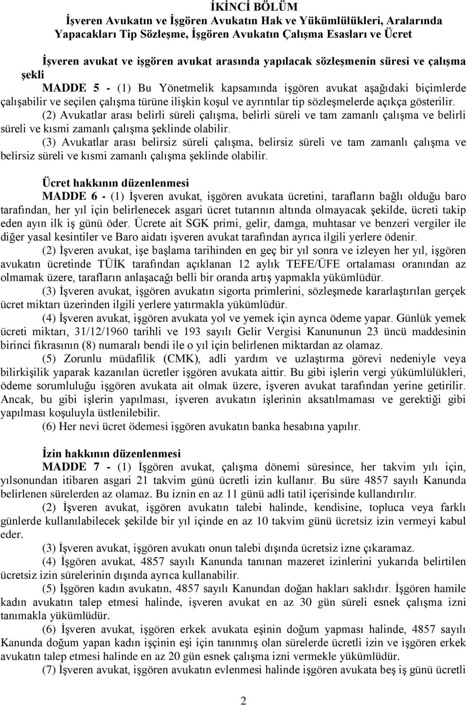 sözleşmelerde açıkça gösterilir. (2) Avukatlar arası belirli süreli çalışma, belirli süreli ve tam zamanlı çalışma ve belirli süreli ve kısmi zamanlı çalışma şeklinde olabilir.