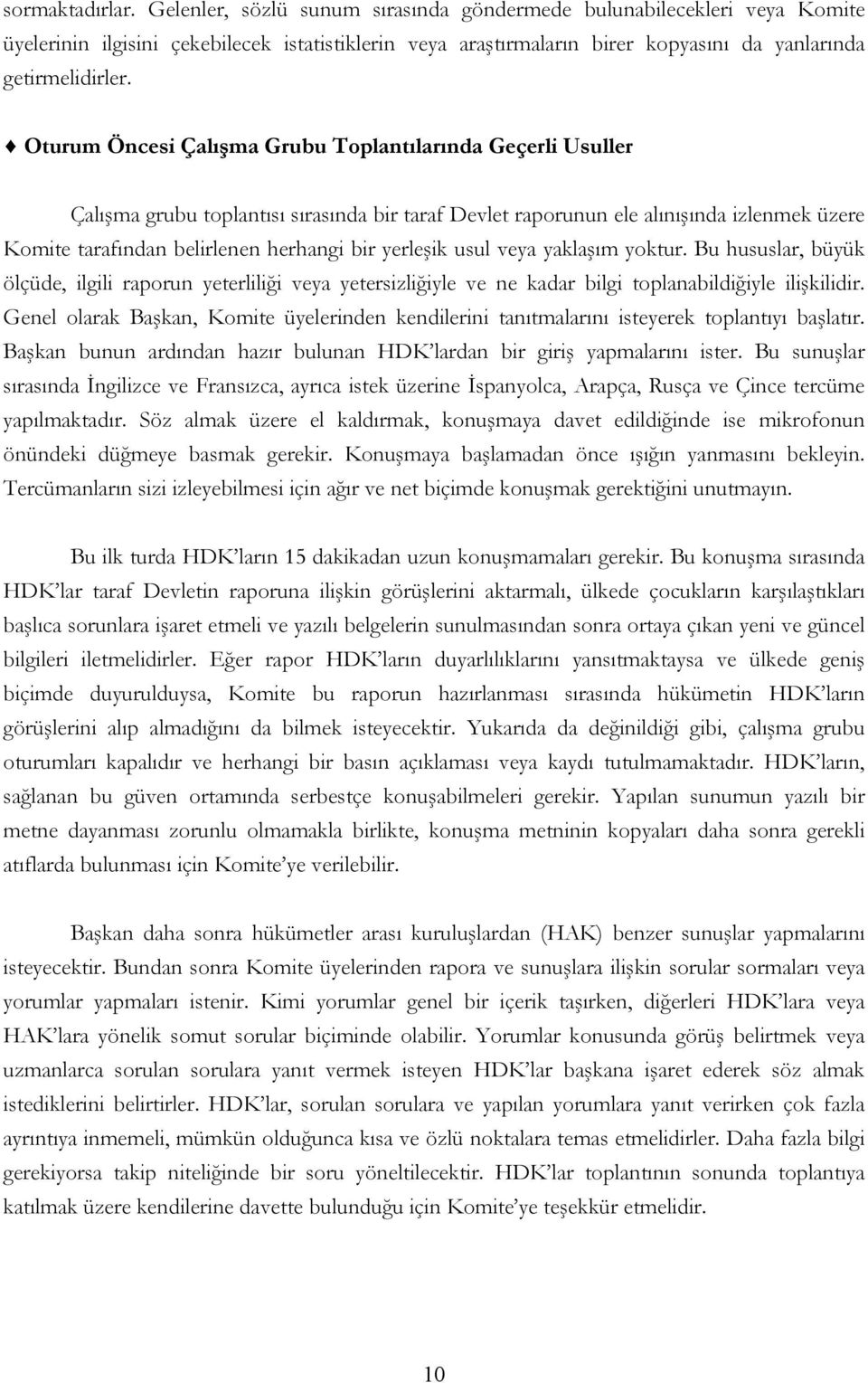 Oturum Öncesi Çalışma Grubu Toplantılarında Geçerli Usuller Çalışma grubu toplantısı sırasında bir taraf Devlet raporunun ele alınışında izlenmek üzere Komite tarafından belirlenen herhangi bir