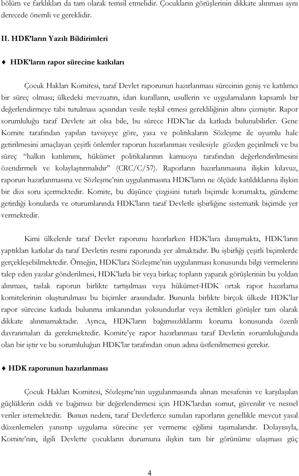 kuralların, usullerin ve uygulamaların kapsamlı bir değerlendirmeye tabi tutulması açısından vesile teşkil etmesi gerekliliğinin altını çizmiştir.