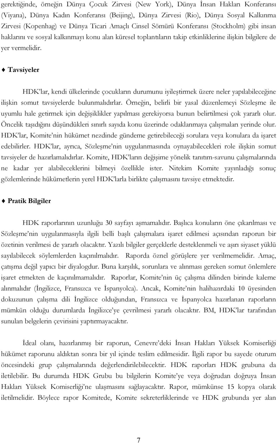 Tavsiyeler HDK lar, kendi ülkelerinde çocukların durumunu iyileştirmek üzere neler yapılabileceğine ilişkin somut tavsiyelerde bulunmalıdırlar.