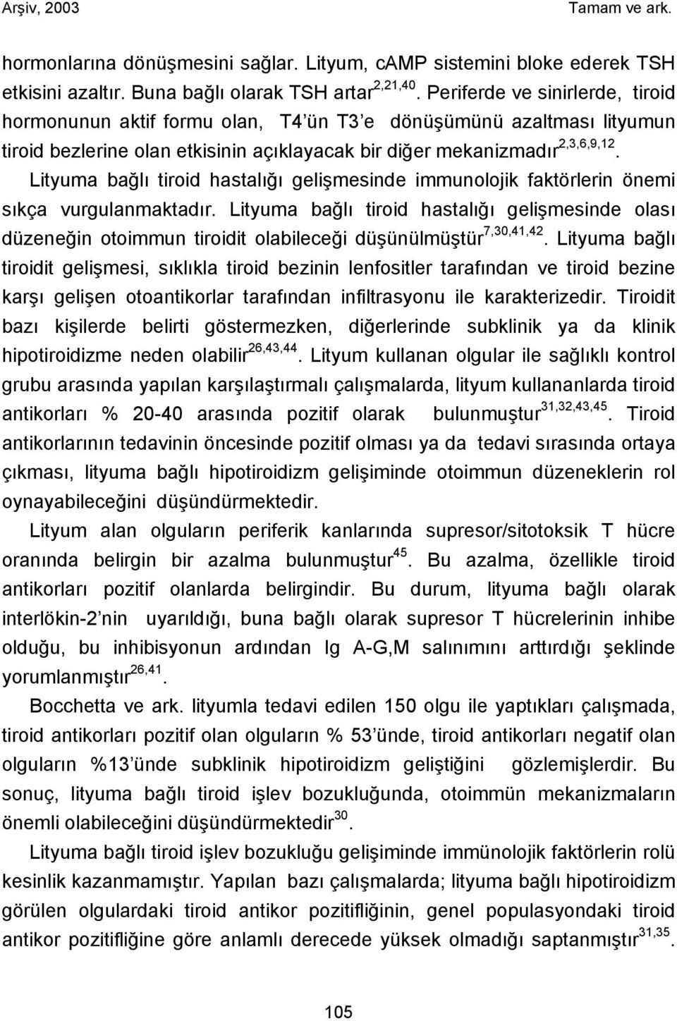 Lityuma bağlı tiroid hastalığı gelişmesinde immunolojik faktörlerin önemi sıkça vurgulanmaktadır.