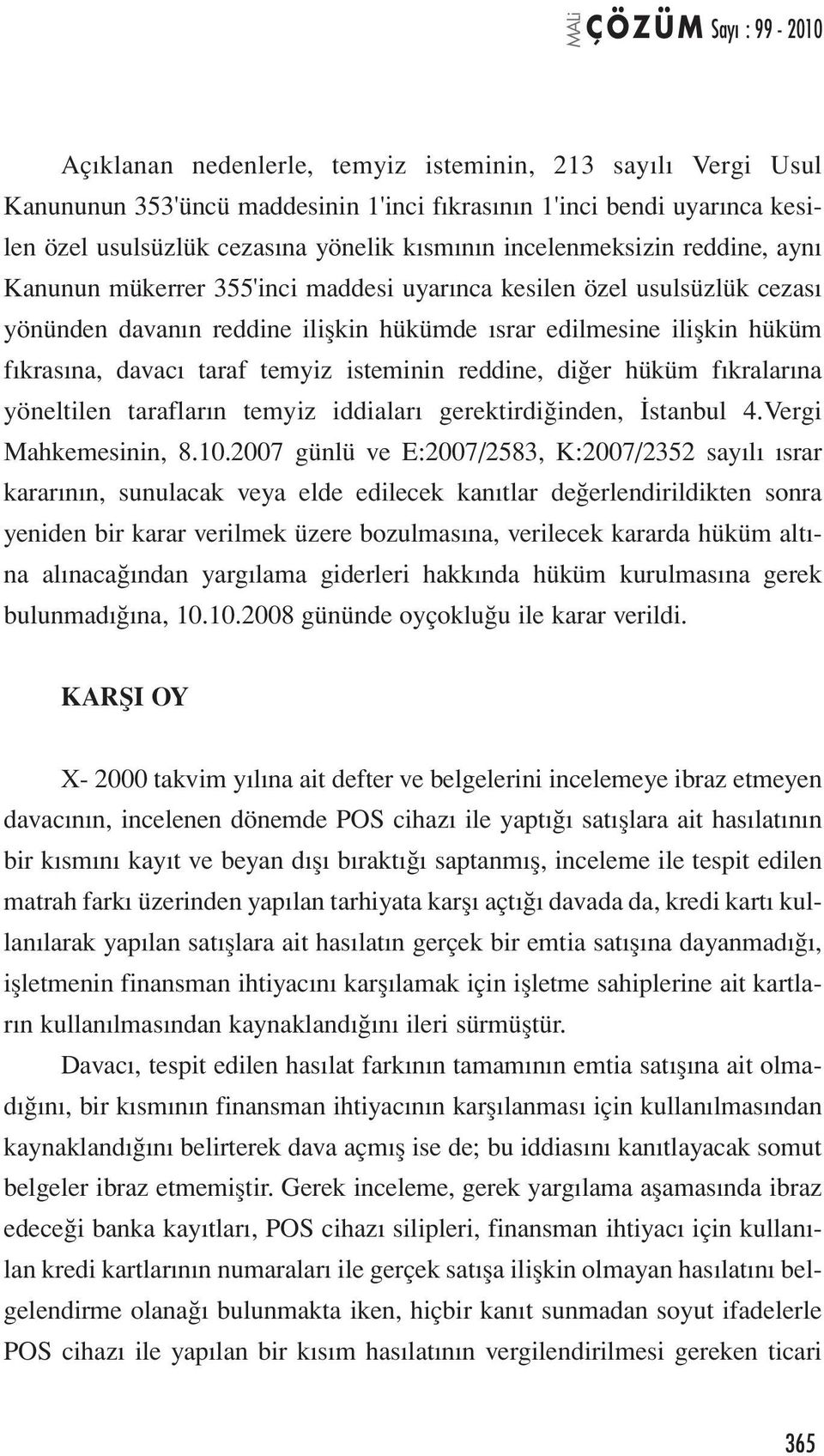 isteminin reddine, diğer hüküm fıkralarına yöneltilen tarafların temyiz iddiaları gerektirdiğinden, İstanbul 4.Vergi Mahkemesinin, 8.10.