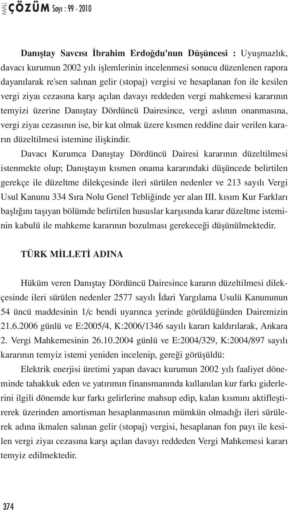 olmak üzere kısmen reddine dair verilen kararın düzeltilmesi istemine ilişkindir.