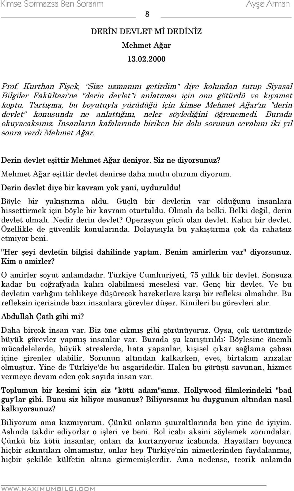 Tartışma, bu boyutuyla yürüdüğü için kimse Mehmet Ağar'ın "derin devlet" konusunda ne anlattığını, neler söylediğini öğrenemedi. Burada okuyacaksınız.