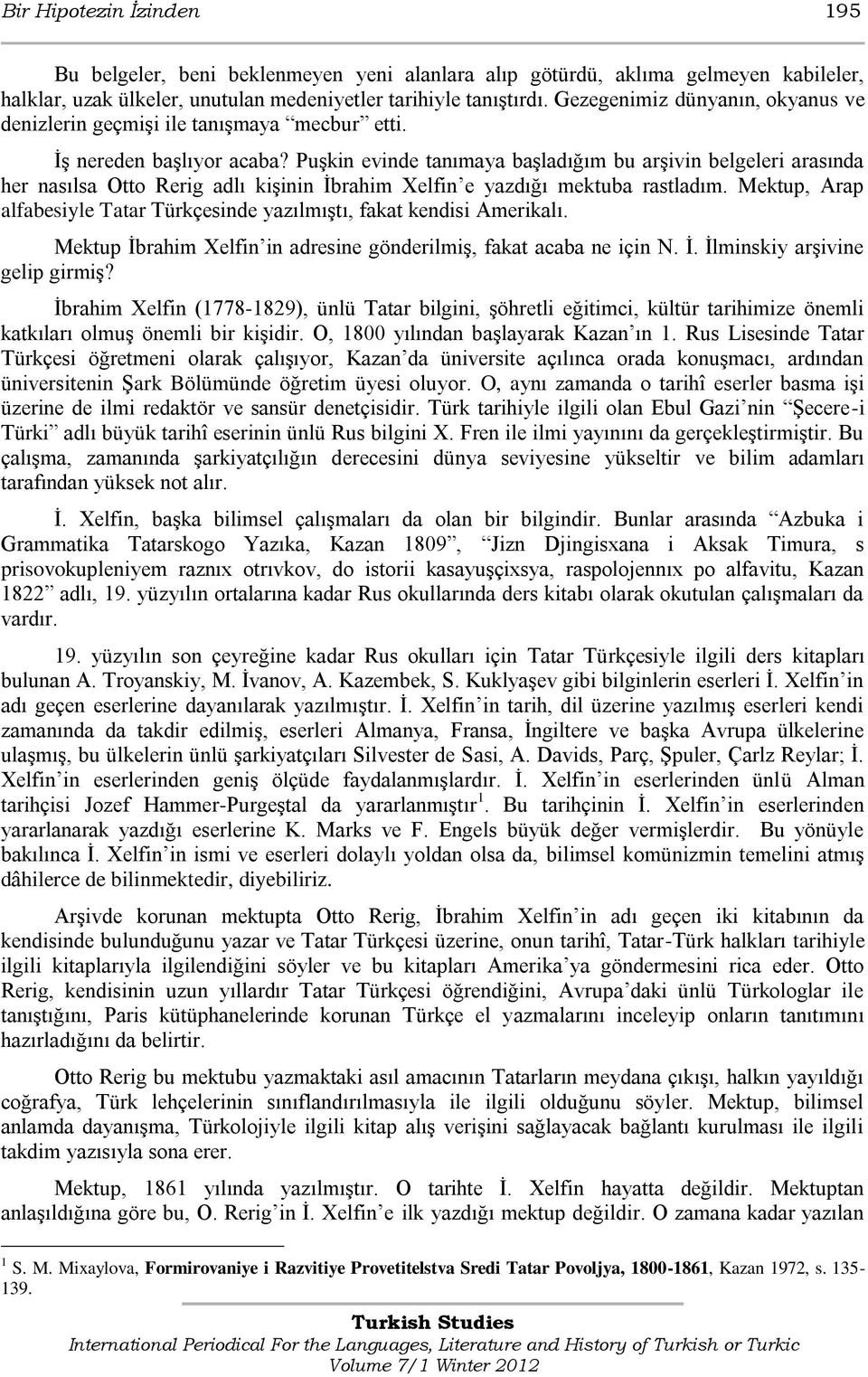 Puşkin evinde tanımaya başladığım bu arşivin belgeleri arasında her nasılsa Otto Rerig adlı kişinin İbrahim Xelfin e yazdığı mektuba rastladım.