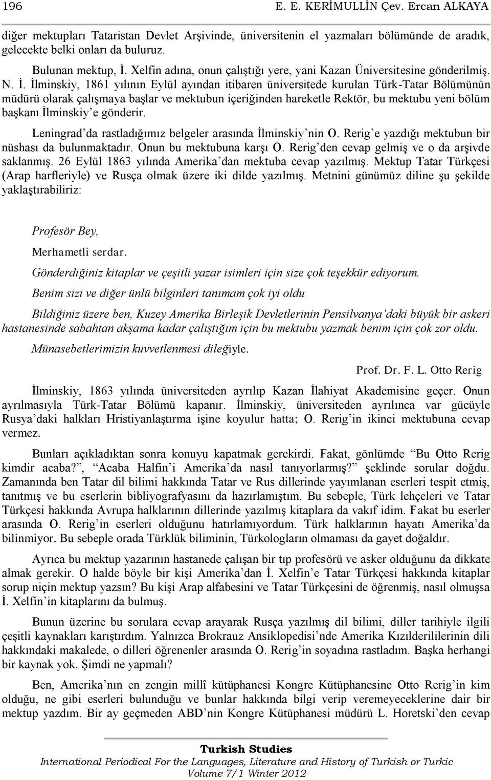 İlminskiy, 1861 yılının Eylül ayından itibaren üniversitede kurulan Türk-Tatar Bölümünün müdürü olarak çalışmaya başlar ve mektubun içeriğinden hareketle Rektör, bu mektubu yeni bölüm başkanı