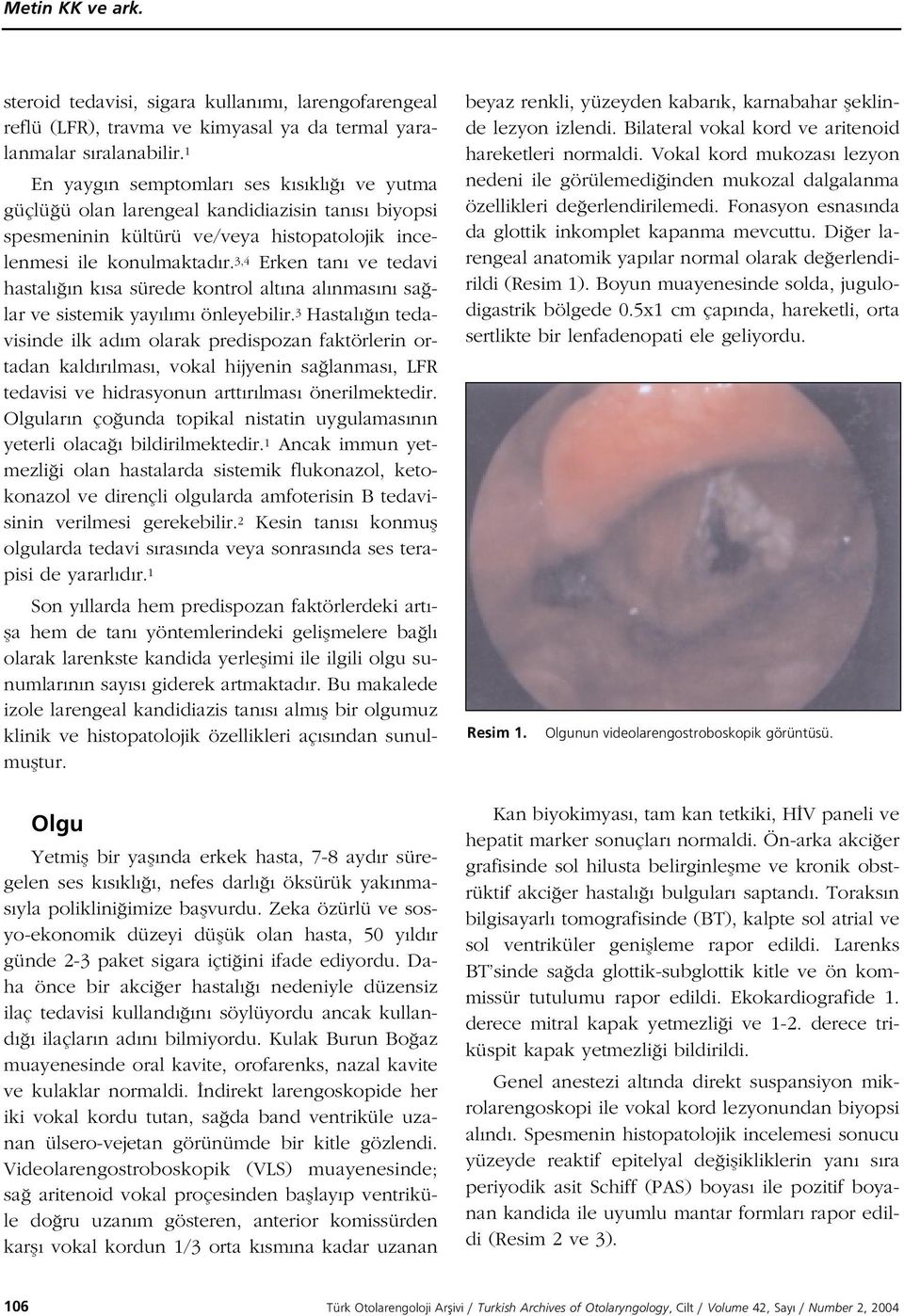 3,4 Erken tan ve tedavi hastal n k sa sürede kontrol alt na al nmas n sa lar ve sistemik yay l m önleyebilir.