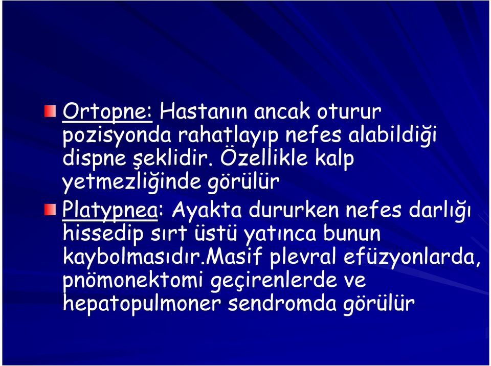 Özellikle kalp yetmezliğinde görülür Platypnea: Ayakta dururken nefes