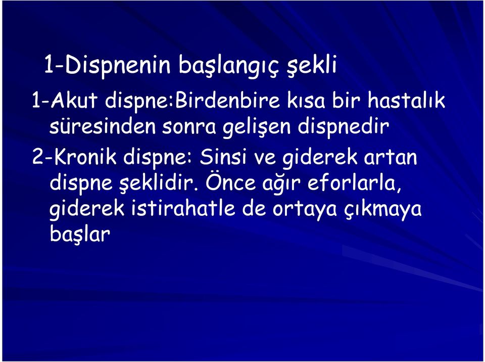 2-Kronik dispne: Sinsi ve giderek artan dispne şeklidir.